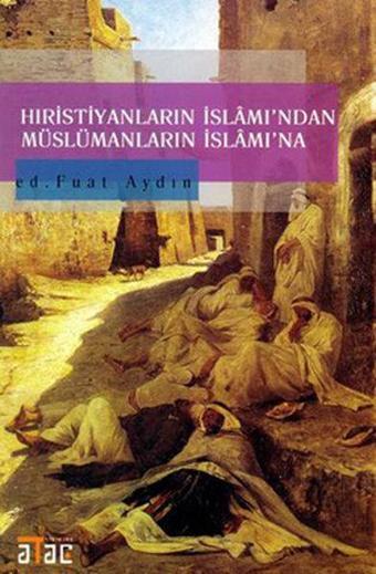 Hıristiyanların İslamından Müslümanların İslamına - Fuat Aydın - Ataç Yayınları