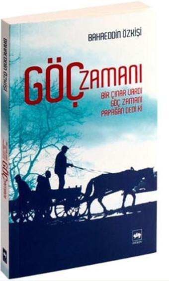 Göç Zamanı - Bahattin Özkişi - Ötüken Neşriyat