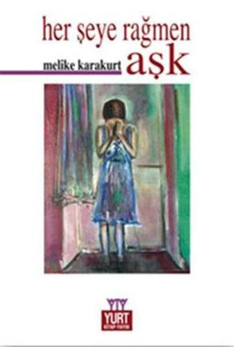 Herşeye Rağmen Aşk - Melike Karakurt - Yurt Kitap Yayın