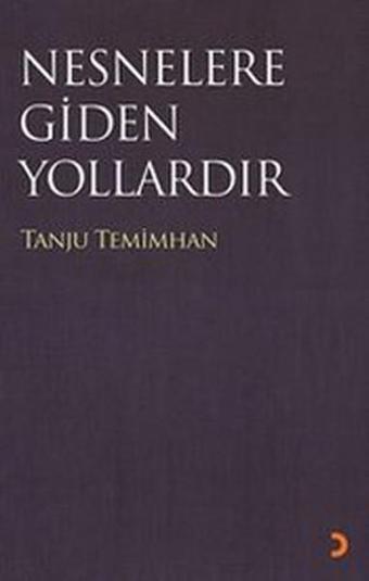 Nesneler Gidilen Yollardır - Tanju Temimhan - Cinius Yayınevi