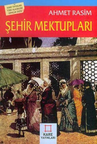 Şehir Mektupları - Ahmet Rasim - Kare Yayınları