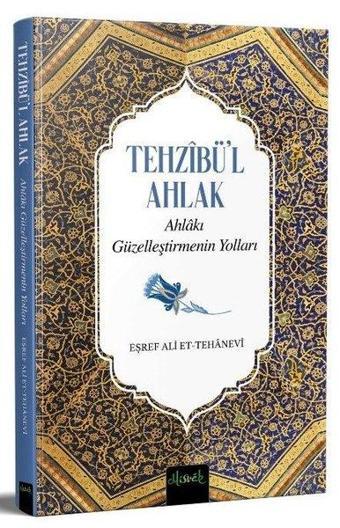 Tehzibü'l Ahlak - Ahlakı Güzelleştirmenin Yolları - Eşref Ali Et-Tehanevi - Misvak Neşriyat Yayınları