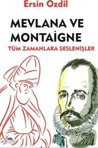 Mevlana ve Montaigne - Tüm Zamanlara Seslenişler - Ersin Özdil - Sarmal Kitabevi