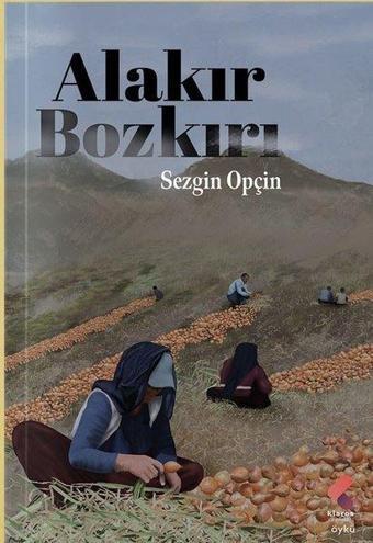 Alakır Bozkırı - Sezgin Opçin - Klaros Yayınları