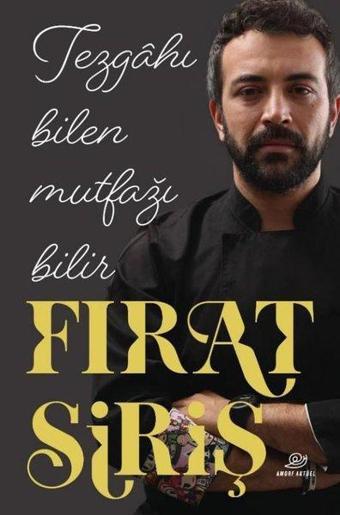 Tezgahı Bilen Mutfağı Bilir - Fırat Siriş - Amorf Kitap
