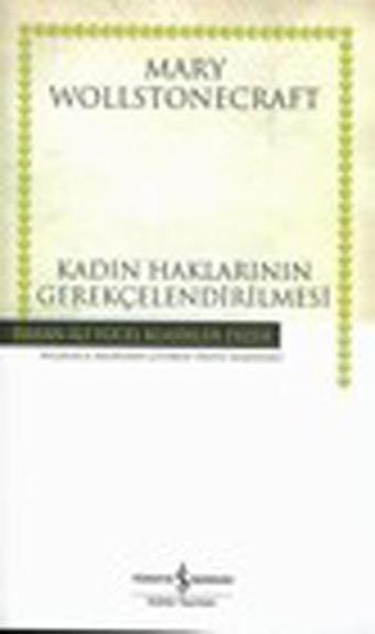 Kadın Haklarının Gerekçelendirilmesi - Hasan Ali Yücel Klasikleri - Mary Wollstonecraft - İş Bankası Kültür Yayınları