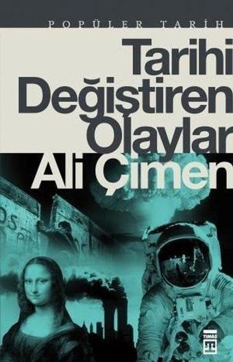 Tarihi Değiştiren Olaylar - Ali Çimen - Timaş Yayınları