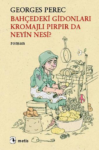 Bahçedeki Gidonları Kromajlı Pırpır da Neyin Nesi? - Georges Perec - Metis Yayınları