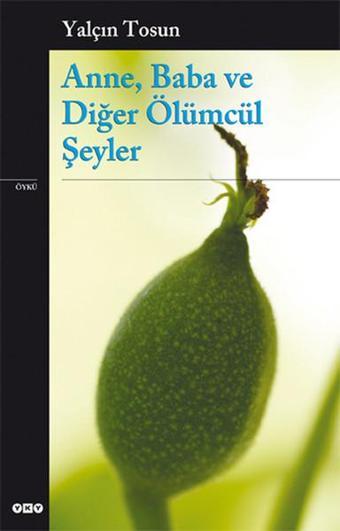 Anne Baba ve Diğer Ölümcül Şeyler - Yalçın Tosun - Yapı Kredi Yayınları