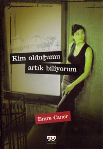 Kim Olduğumu Artık Biliyorum - Emre Caner - Su Yayınları