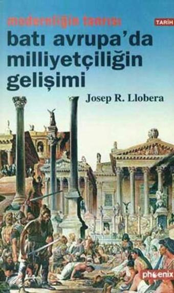 Modernliğin Tanrısı : Batı Avrupa'da Milliyetçiliğin Gelişimi - Josep.R. Llobera - Phoenix