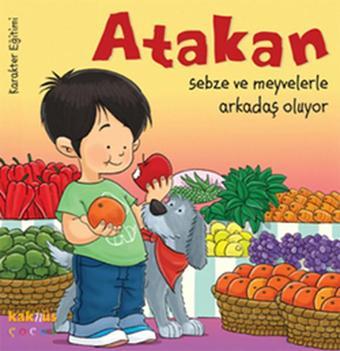 Atakan Sebze ve Meyvelerle Arkadaş Oluyor - Yasemin Bradley - Kaknüs Yayınları