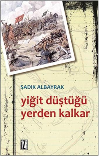 Yiğit Düştüğü Yerden Kalkar - Sadık Albayrak - İz Yayıncılık