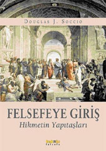 Felsefeye Giriş - Hikmetin Yapıtaşları - Douglas J. Soccio - Kaknüs Yayınları