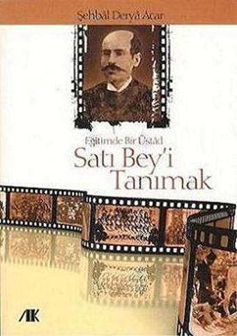 Eğitimde Bir Üstad Satı Bey'i Tanımak - Derya Acar - Akademik Kitaplar