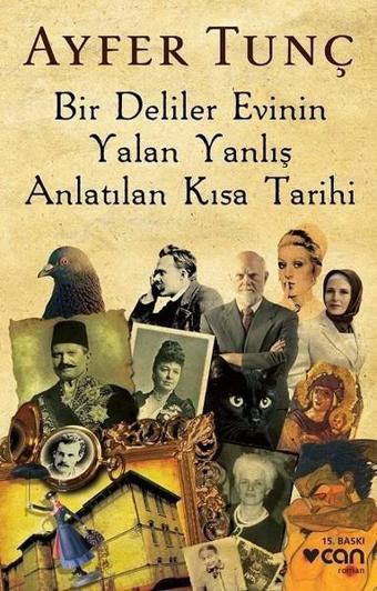 Bir Deliler Evinin Yalan Yanlış Anlatılan Kısa Tarihi - Ayfer Tunç - Can Yayınları