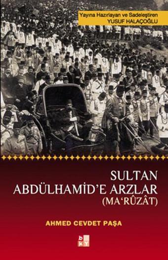 Sultan Abdülhamid'e Arzlar - Ahmet Cevdet Paşa - Babıali Kültür - BKY