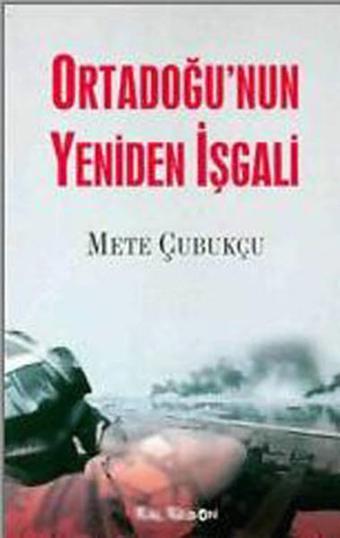 Ortadoğu'nun Yeniden İşgali - Mete Çubukçu - Kalkedon