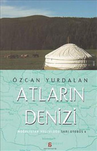 Atların Denizi - Moğolistan Yolculuğu - Özcan Yurdalan - Agora Kitaplığı