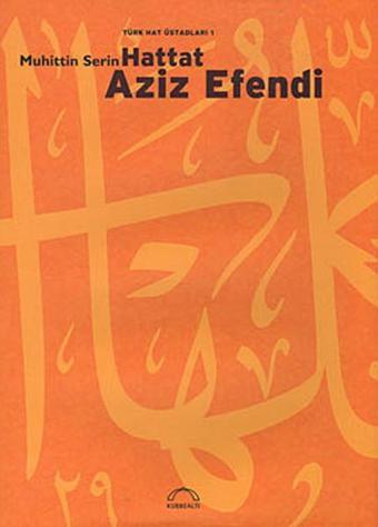 Hattat Aziz Efendi - Muhittin Serin - Kubbealtı Neşriyatı