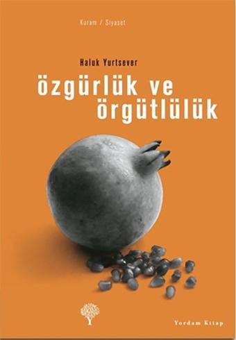 Özgürlük ve Örgütlülük - Haluk Yurtsever - Yordam Kitap