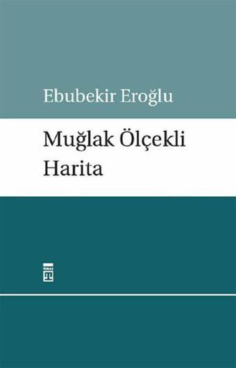 Muğlak Ölçekli Harita - Ebubekir Eroğlu - Timaş Yayınları