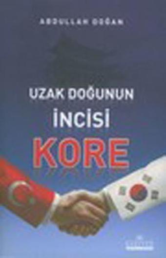 Uzak Doğu'nın İncisi - Kore - Abdullah Doğan - Kariyer Yayınları