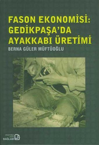 Fason Ekonomisi - Gedikpaşada  Ayakkabı Üretimi - Bağlam Yayıncılık