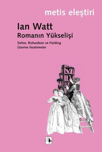 Romanın Yükselişi Defoe  Richardson ve Fielding Üzerine İncelemeler - Ian Watt - Metis Yayınları