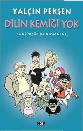 Dilin Kemiği Yok - Sansürsüz Konuşmalar - Yalçın Pekşen - Say Yayınları