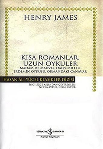 Kısa Romanlar Uzun Öyküler - Hasan Ali Yücel Klasikleri - Henry James - İş Bankası Kültür Yayınları