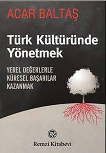 Türk Kültüründe Yönetmek - Acar Baltaş - Remzi Kitabevi