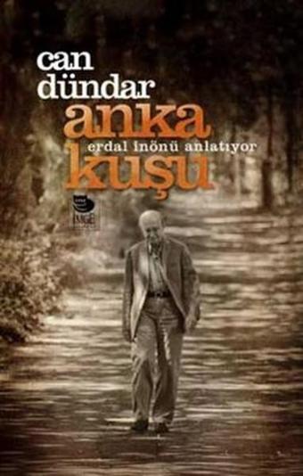 Anka Kuşu - Erdal İnönü Anlatıyor - Can Dündar - İmge Kitabevi