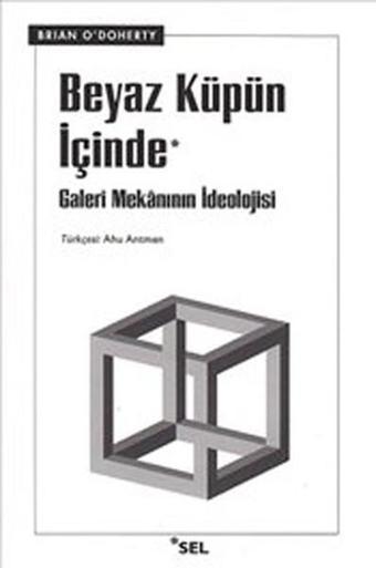 Beyaz Küpün İçinde 'Galeri Mekânının İdeolojisi' - Brian O'Doherty - Sel Yayıncılık