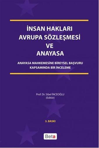İnsan Hakları Avrupa Sözleşmesi ve Anayasa - Sibel İnceoğlu - Beta Yayınları