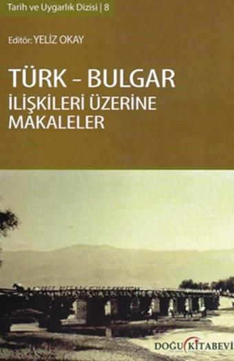 Türk-Bulgar İlişkileri Üzerine Makaleler - Yeliz Okay - Doğu Kitabevi