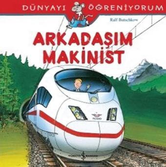 Dünyayı Öğreniyorum-Arkadaşım Makinist - Ralf Butschkow - İş Bankası Kültür Yayınları