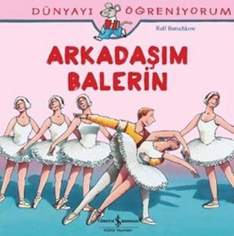 Dünyayı Öğreniyorum-Arkadaşım Balerin - Ralf Butschkow - İş Bankası Kültür Yayınları