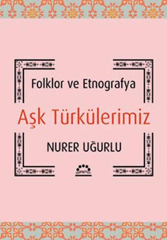 Aşk Türkülerimiz - Nurer Uğurlu - Örgün Yayınları