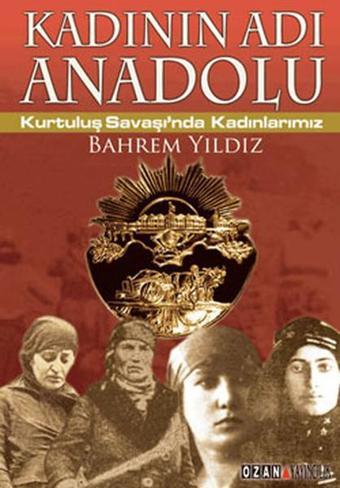 Kadının Adı Anadolu - Bahrem Yıldız - Ozan Yayıncılık