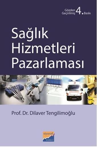 Sağlık Hizmetleri Pazarlaması - Dilaver Tengilimoğlu - Siyasal Kitabevi