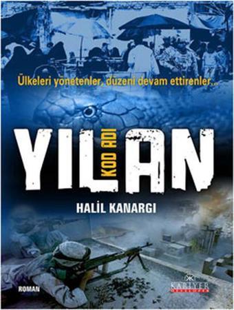 Kod Adı Yılan - Ülkeleri Yönetenler Düzeni Devam Ettirenler - Halil Kanargı - Kariyer Yayınları