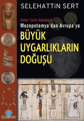 Mezopotamya'dan Avrupa'ya Büyük Uygarlıkların Doğuşu - Selehattin Sert - Ozan Yayıncılık