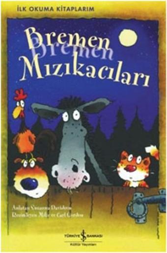 Bremen Mızıkacıları - İlk Okuma Kitaplarım - Susanna Davidson - İş Bankası Kültür Yayınları