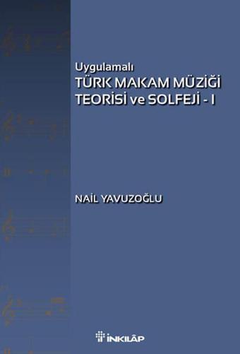 Uygulamalı Türk Makam Müziği Teorisi ve Solfeji - 1 - Nail Yavuzoğlu - İnkılap Kitabevi Yayınevi