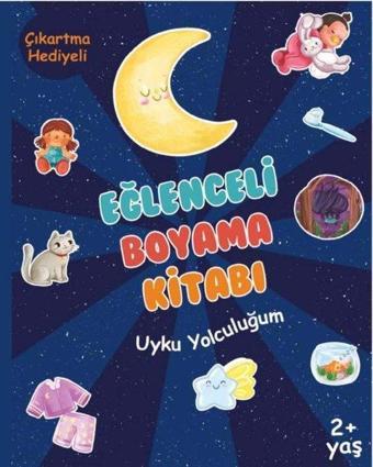 Eğlenceli Boyama Kitabı - Uyku Yolculuğum - Çıkartma Hediyeli 2+ Yaş - Sinem Gerger Akınal - Bebek ve Uyku Yayınları