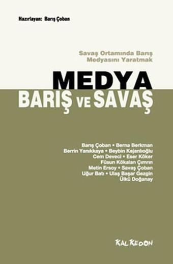 Medya Barış ve Savaş - Savaş Ortamında Barış Medyasını Yaratmak - Kolektif  - Kalkedon