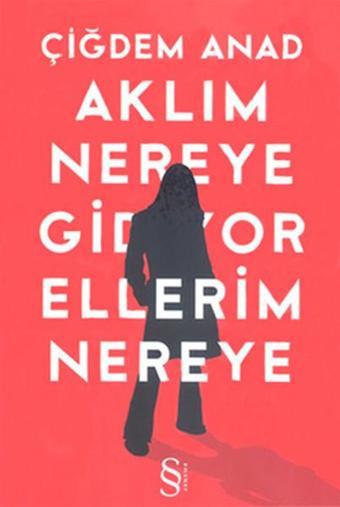 Aklım Nereye Gidiyor Ellerim Nereye - Çiğdem Anad - Everest Yayınları