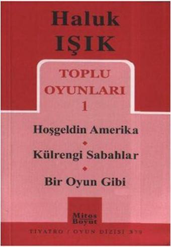 Toplu Oyunları 1 - Hoşgeldin Amerika - Külrengi Sabahlar - Bir Oyun Gibi - Haluk Işık - Mitos Boyut Yayınları