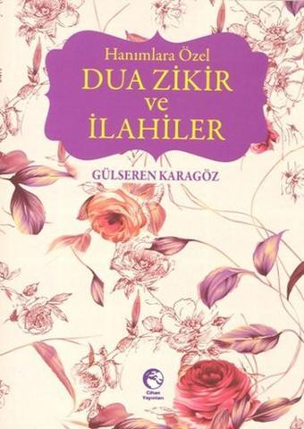 Hanımlara Özel Dua Zikir ve İlahiler - Gülseren Karagöz Akar - Cihan Yayınları